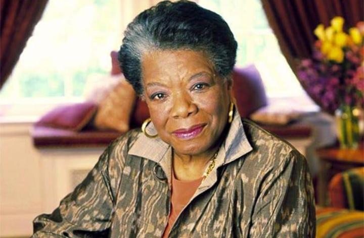 Maya Angelou..